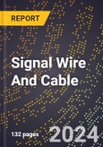 2024 Global Forecast for Signal Wire and Cable (2025-2030 Outlook)-Manufacturing & Markets Report- Product Image