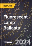 2024 Global Forecast for Fluorescent Lamp Ballasts (2025-2030 Outlook)-Manufacturing & Markets Report- Product Image