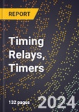 2024 Global Forecast for Timing Relays, Timers (2025-2030 Outlook)-Manufacturing & Markets Report- Product Image