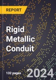 2024 Global Forecast for Rigid Metallic Conduit (2025-2030 Outlook)-Manufacturing & Markets Report- Product Image