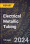 2024 Global Forecast for Electrical Metallic Tubing (2025-2030 Outlook)-Manufacturing & Markets Report - Product Thumbnail Image