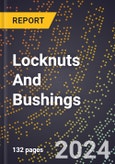 2024 Global Forecast for Locknuts and Bushings (2025-2030 Outlook)-Manufacturing & Markets Report- Product Image