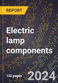 2024 Global Forecast for Electric Lamp (bulbs and Tubes) Components (including Bases, Supports, Lead-ins, Etc.) (2025-2030 Outlook)-Manufacturing & Markets Report- Product Image