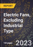 2023 Global Forecast for Electric Fans, Excluding Industrial Type (2024-2029 Outlook) - Manufacturing & Markets Report- Product Image