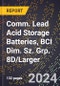 2024 Global Forecast for Comm. Lead Acid Storage Batteries, BCI Dim. Sz. Grp. 8D/larger (2025-2030 Outlook)-Manufacturing & Markets Report - Product Image