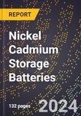 2024 Global Forecast for Nickel Cadmium Storage Batteries (sealed Or Vented) (2025-2030 Outlook)-Manufacturing & Markets Report- Product Image