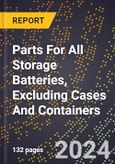 2024 Global Forecast for Parts for All Storage Batteries, Excluding Cases and Containers (2025-2030 Outlook)-Manufacturing & Markets Report- Product Image