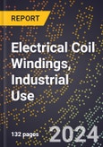 2024 Global Forecast for Electrical Coil Windings, Industrial Use (2025-2030 Outlook)-Manufacturing & Markets Report- Product Image