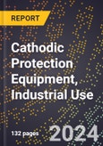 2024 Global Forecast for Cathodic Protection Equipment, Industrial Use (2025-2030 Outlook)-Manufacturing & Markets Report- Product Image