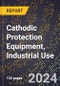 2024 Global Forecast for Cathodic Protection Equipment, Industrial Use (2025-2030 Outlook)-Manufacturing & Markets Report - Product Image