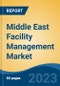 Middle East Facility Management Market Segmented By Industry (Organized and Unorganized), By Service (Property, Cleaning, Security, Catering, Support, and Others), By Application, By Type, By Country, Competition Forecast and Opportunities, 2017-2027 - Product Thumbnail Image
