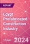 Egypt Prefabricated Construction Industry Business and Investment Opportunities Databook - 100+ KPIs, Market Size & Forecast by End Markets, Precast Products, and Precast Materials - Q1 2024 Update - Product Image