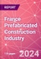 France Prefabricated Construction Industry Business and Investment Opportunities Databook - 100+ KPIs, Market Size & Forecast by End Markets, Precast Products, and Precast Materials - Q1 2024 Update - Product Image