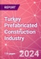 Turkey Prefabricated Construction Industry Business and Investment Opportunities Databook - 100+ KPIs, Market Size & Forecast by End Markets, Precast Products, and Precast Materials - Q1 2024 Update - Product Image