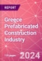 Greece Prefabricated Construction Industry Business and Investment Opportunities Databook - 100+ KPIs, Market Size & Forecast by End Markets, Precast Products, and Precast Materials - Q1 2024 Update - Product Image