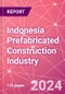 Indonesia Prefabricated Construction Industry Business and Investment Opportunities Databook - 100+ KPIs, Market Size & Forecast by End Markets, Precast Products, and Precast Materials - Q1 2024 Update - Product Image