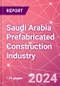 Saudi Arabia Prefabricated Construction Industry Business and Investment Opportunities Databook - 100+ KPIs, Market Size & Forecast by End Markets, Precast Products, and Precast Materials - Q1 2024 Update - Product Image