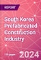 South Korea Prefabricated Construction Industry Business and Investment Opportunities Databook - 100+ KPIs, Market Size & Forecast by End Markets, Precast Products, and Precast Materials - Q2 2023 Update - Product Image