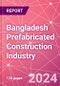 Bangladesh Prefabricated Construction Industry Business and Investment Opportunities Databook - 100+ KPIs, Market Size & Forecast by End Markets, Precast Products, and Precast Materials - Q1 2024 Update - Product Thumbnail Image