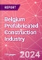 Belgium Prefabricated Construction Industry Business and Investment Opportunities Databook - 100+ KPIs, Market Size & Forecast by End Markets, Precast Products, and Precast Materials - Q1 2024 Update - Product Thumbnail Image