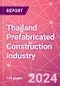 Thailand Prefabricated Construction Industry Business and Investment Opportunities Databook - 100+ KPIs, Market Size & Forecast by End Markets, Precast Products, and Precast Materials - Q1 2024 Update - Product Thumbnail Image