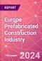 Europe Prefabricated Construction Industry Business and Investment Opportunities Databook - 100+ KPIs, Market Size & Forecast by End Markets, Precast Products, and Precast Materials - Q1 2024 Update - Product Image