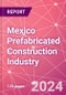 Mexico Prefabricated Construction Industry Business and Investment Opportunities Databook - 100+ KPIs, Market Size & Forecast by End Markets, Precast Products, and Precast Materials - Q1 2024 Update - Product Image