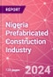 Nigeria Prefabricated Construction Industry Business and Investment Opportunities Databook - 100+ KPIs, Market Size & Forecast by End Markets, Precast Products, and Precast Materials - Q1 2024 Update - Product Image