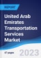 United Arab Emirates (UAE) Transportation Services Market Summary, Competitive Analysis and Forecast, 2017-2026 - Product Thumbnail Image