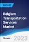 Belgium Transportation Services Market Summary, Competitive Analysis and Forecast, 2017-2026 - Product Thumbnail Image