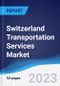Switzerland Transportation Services Market Summary, Competitive Analysis and Forecast, 2017-2026 - Product Thumbnail Image