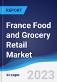 France Food and Grocery Retail Market Summary, Competitive Analysis and Forecast to 2027- Product Image