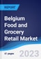Belgium Food and Grocery Retail Market Summary, Competitive Analysis and Forecast to 2027 - Product Thumbnail Image