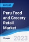 Peru Food and Grocery Retail Market Summary, Competitive Analysis and Forecast to 2027 - Product Image