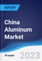 China Aluminum Market Summary, Competitive Analysis and Forecast, 2017-2026 - Product Thumbnail Image