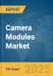 Camera Modules Market Report 2025 - Product Image