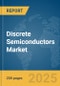 Discrete Semiconductors Market Report 2025 - Product Thumbnail Image