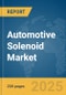 Automotive Solenoid Market Report 2025 - Product Thumbnail Image