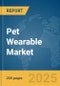 Pet Wearable Market Report 2025 - Product Thumbnail Image