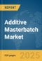 Additive Masterbatch Market Report 2025 - Product Thumbnail Image