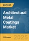 Architectural Metal Coatings Market Report 2025 - Product Thumbnail Image