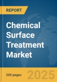 Chemical Surface Treatment Market Report 2025- Product Image