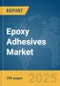 Epoxy Adhesives Market Report 2025 - Product Thumbnail Image