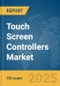 Touch Screen Controllers Market Report 2025 - Product Thumbnail Image