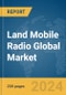 Land Mobile Radio Global Market Report 2024 - Product Thumbnail Image