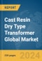 Cast Resin Dry Type Transformer Global Market Report 2024 - Product Thumbnail Image