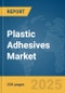 Plastic Adhesives Market Report 2025 - Product Thumbnail Image