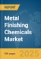 Metal Finishing Chemicals Market Report 2025 - Product Image