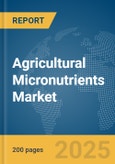 Agricultural Micronutrients Market Report 2025- Product Image