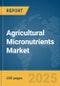 Agricultural Micronutrients Market Report 2025 - Product Thumbnail Image